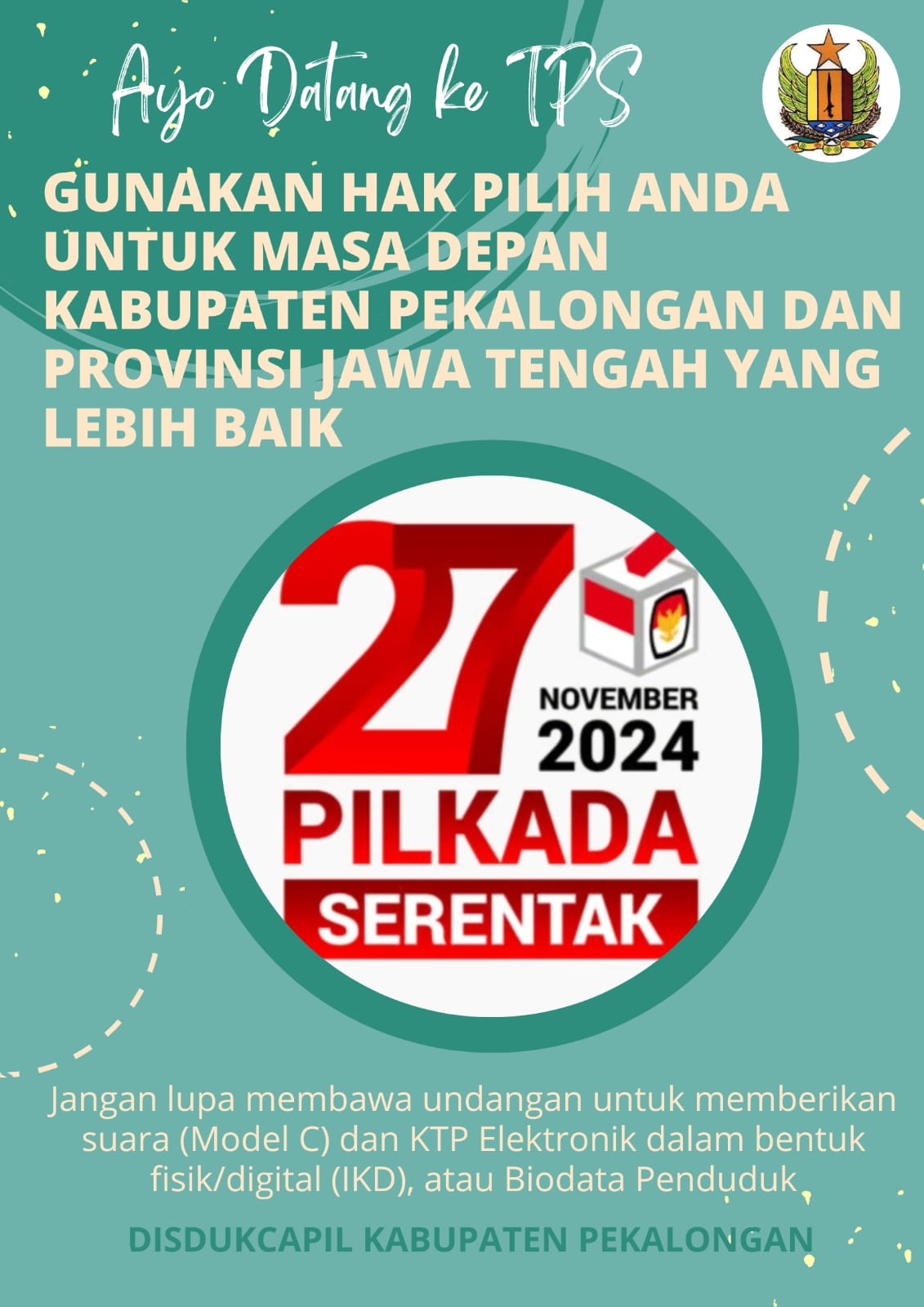 AYO DATANG KE TPS GUNAKAN HAK PILIH ANDA UNTUK MASA DEPAN KABUPATEN PEKALONGAN DAN PROVINSI JAWA TENGAH YANG LEBIH BAIK